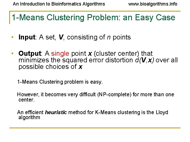 An Introduction to Bioinformatics Algorithms www. bioalgorithms. info 1 -Means Clustering Problem: an Easy An Introduction to Bioinformatics Algorithms www. bioalgorithms. info 1 -Means Clustering Problem: an Easy