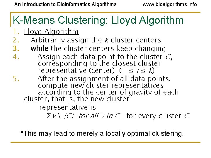 An Introduction to Bioinformatics Algorithms www. bioalgorithms. info K-Means Clustering: Lloyd Algorithm 1. Lloyd An Introduction to Bioinformatics Algorithms www. bioalgorithms. info K-Means Clustering: Lloyd Algorithm 1. Lloyd