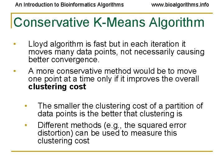 An Introduction to Bioinformatics Algorithms www. bioalgorithms. info Conservative K-Means Algorithm • Lloyd algorithm An Introduction to Bioinformatics Algorithms www. bioalgorithms. info Conservative K-Means Algorithm • Lloyd algorithm