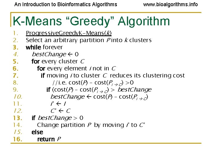 An Introduction to Bioinformatics Algorithms www. bioalgorithms. info K-Means “Greedy” Algorithm 1. 2. 3. An Introduction to Bioinformatics Algorithms www. bioalgorithms. info K-Means “Greedy” Algorithm 1. 2. 3.
