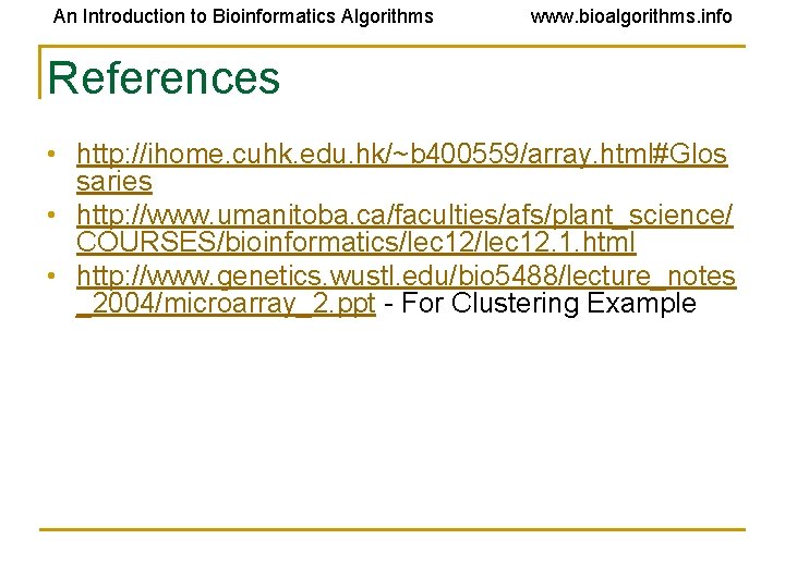 An Introduction to Bioinformatics Algorithms www. bioalgorithms. info References • http: //ihome. cuhk. edu. An Introduction to Bioinformatics Algorithms www. bioalgorithms. info References • http: //ihome. cuhk. edu.