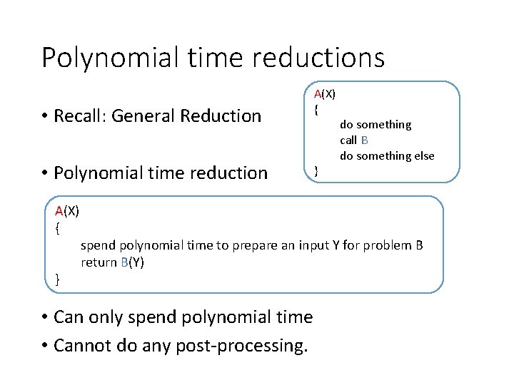 Polynomial time reductions • Recall: General Reduction • Polynomial time reduction A(X) { }