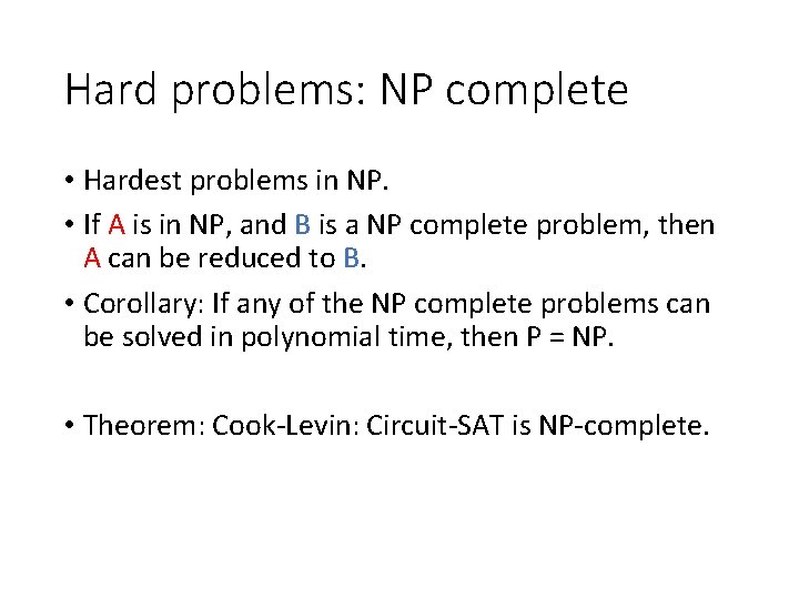 Hard problems: NP complete • Hardest problems in NP. • If A is in