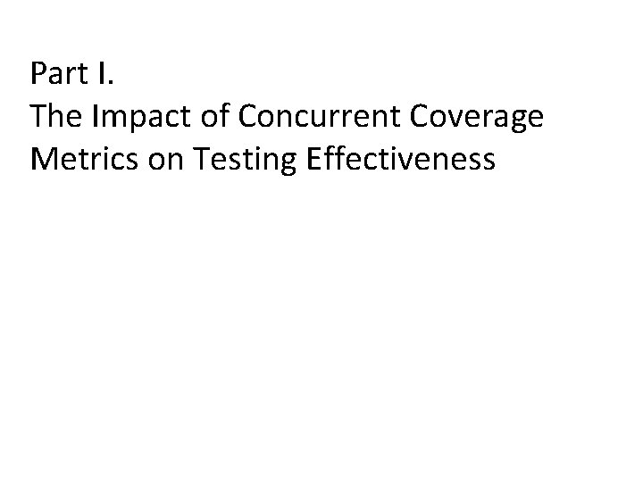 Part I. The Impact of Concurrent Coverage Metrics on Testing Effectiveness 
