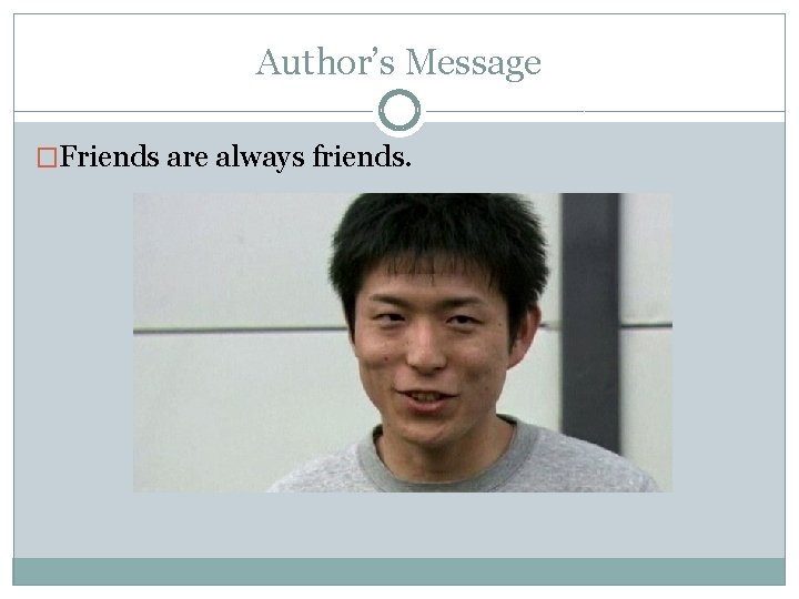 Author’s Message �Friends are always friends. 