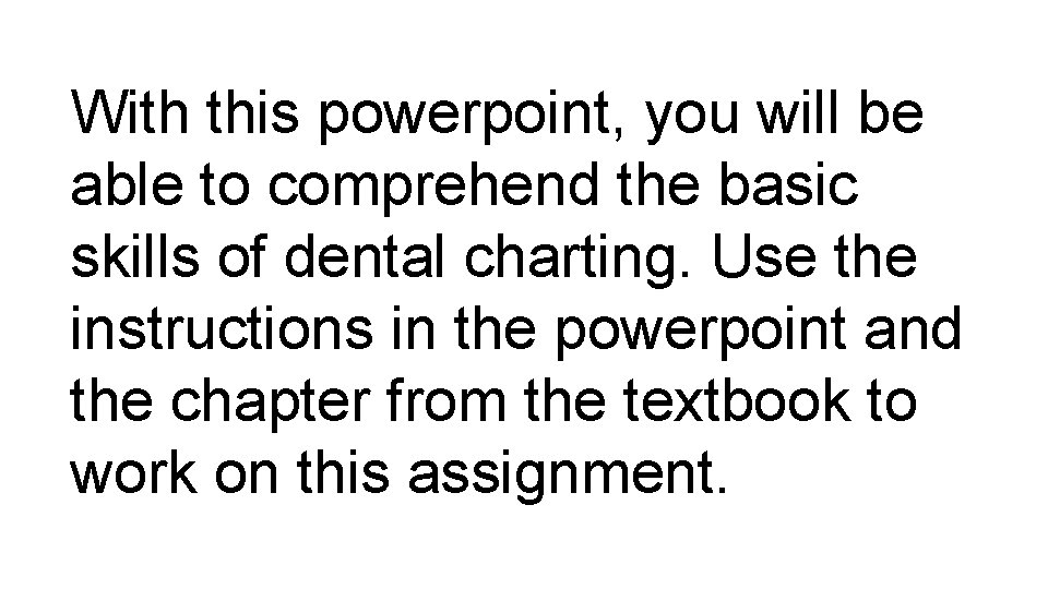With this powerpoint, you will be able to comprehend the basic skills of dental
