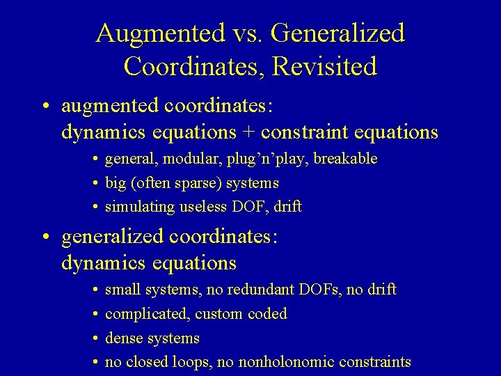 Augmented vs. Generalized Coordinates, Revisited • augmented coordinates: dynamics equations + constraint equations •