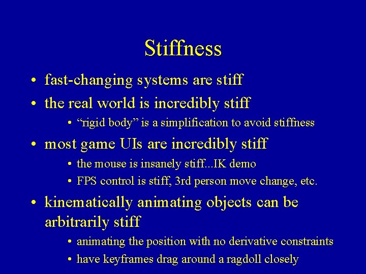 Stiffness • fast-changing systems are stiff • the real world is incredibly stiff •