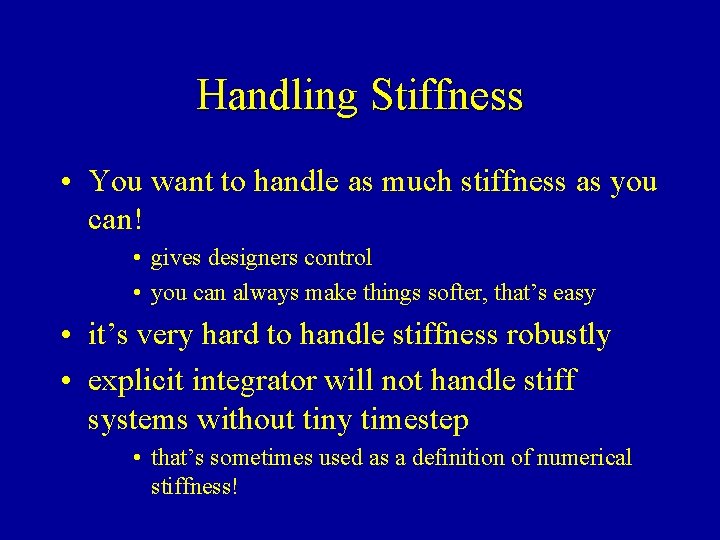 Handling Stiffness • You want to handle as much stiffness as you can! •