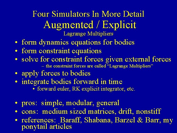 Four Simulators In More Detail Augmented / Explicit Lagrange Multipliers • form dynamics equations