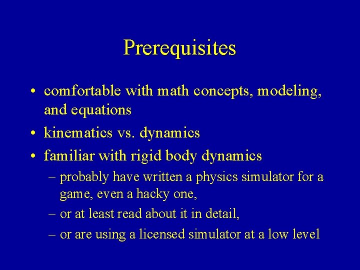 Prerequisites • comfortable with math concepts, modeling, and equations • kinematics vs. dynamics •