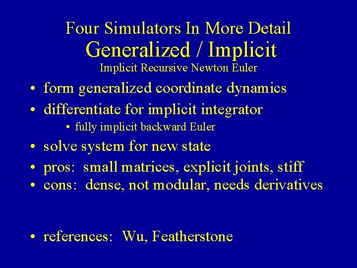 Four Simulators In More Detail Generalized / Implicit Recursive Newton Euler • form generalized