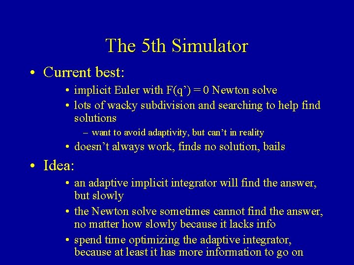 The 5 th Simulator • Current best: • implicit Euler with F(q’) = 0