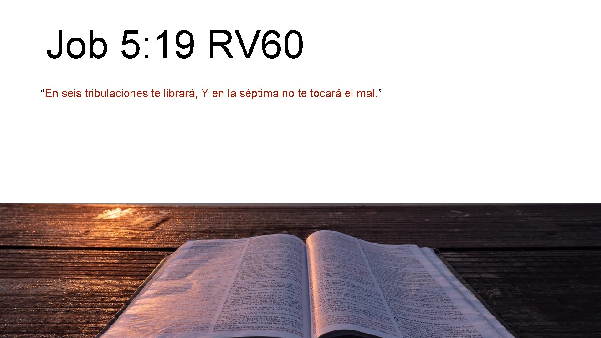 Job 5: 19 RV 60 “En seis tribulaciones te librará, Y en la séptima