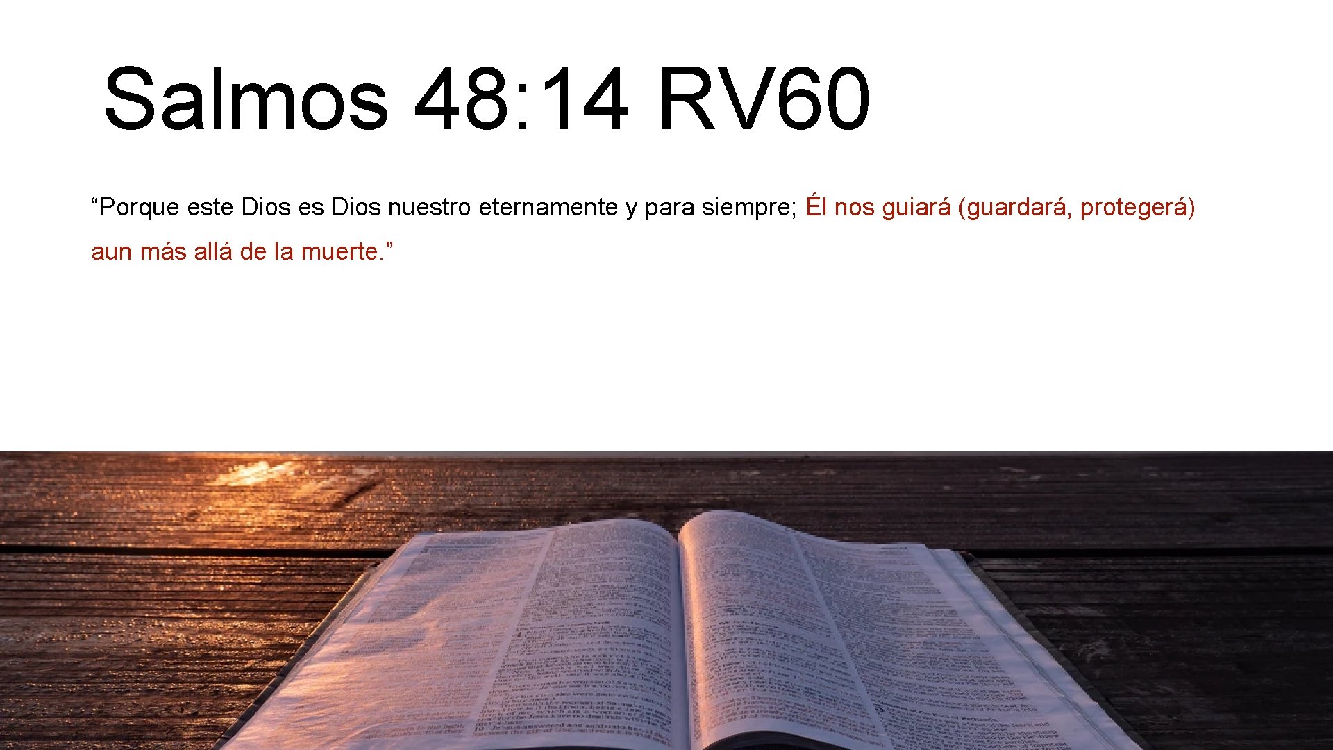 Salmos 48: 14 RV 60 “Porque este Dios es Dios nuestro eternamente y para