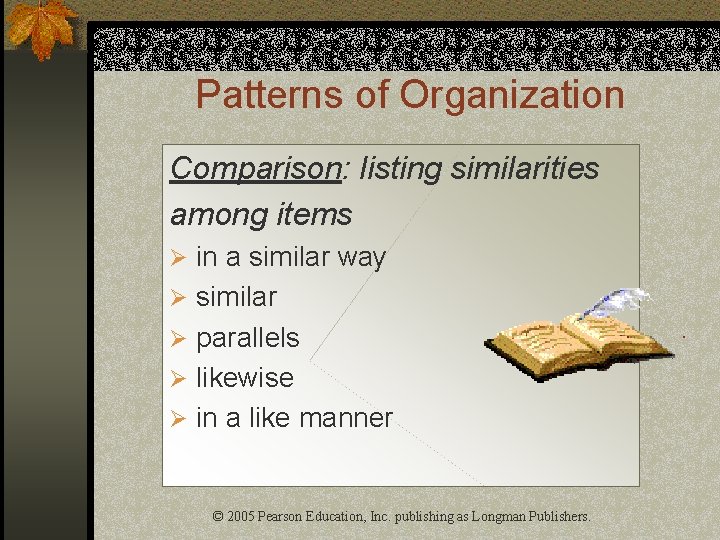 Patterns of Organization Comparison: listing similarities among items Ø in a similar way Ø