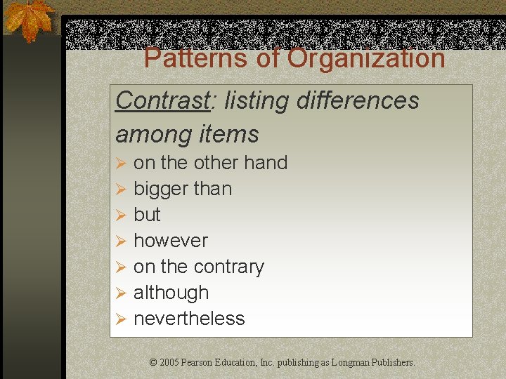 Patterns of Organization Contrast: listing differences among items Ø on the other hand Ø
