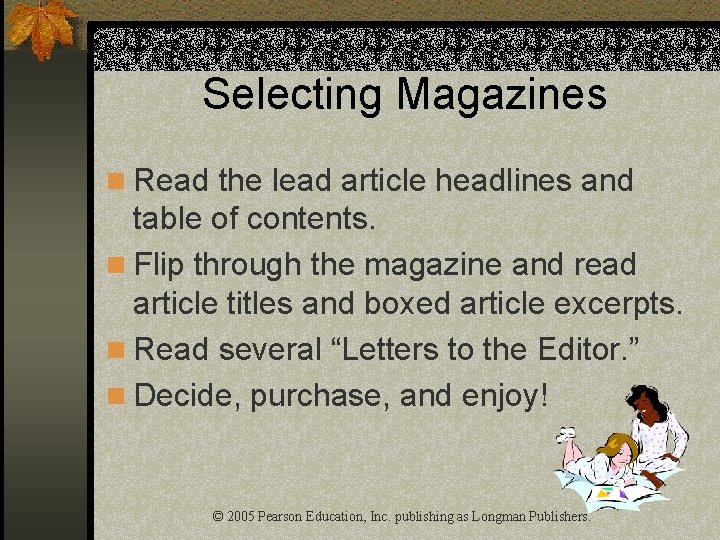 Selecting Magazines n Read the lead article headlines and table of contents. n Flip