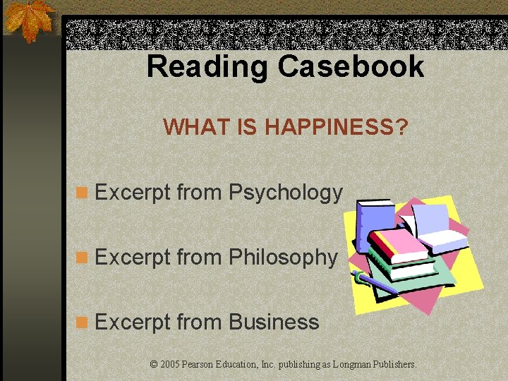 Reading Casebook WHAT IS HAPPINESS? n Excerpt from Psychology n Excerpt from Philosophy n