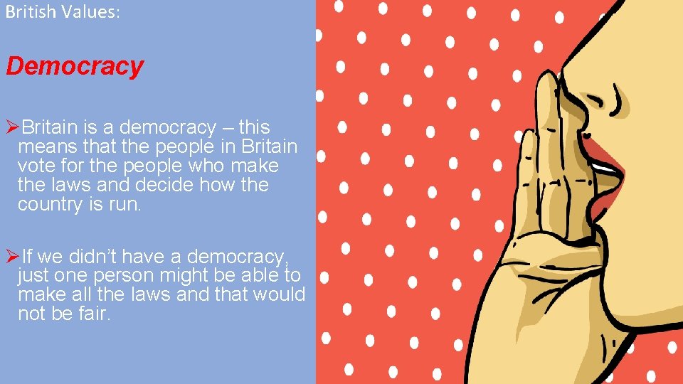 British Values: Democracy ØBritain is a democracy – this means that the people in