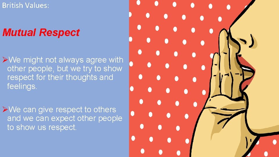 British Values: Mutual Respect ØWe might not always agree with other people, but we