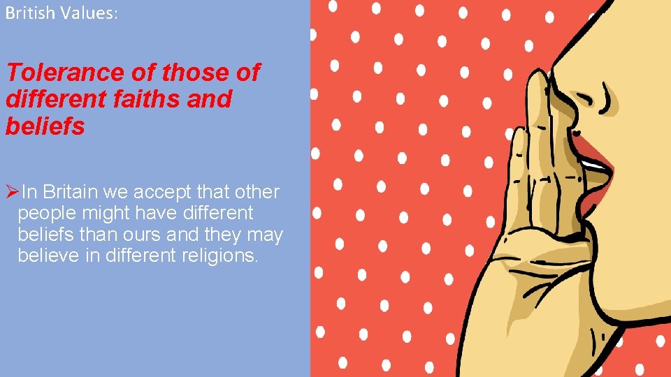 British Values: Tolerance of those of different faiths and beliefs ØIn Britain we accept