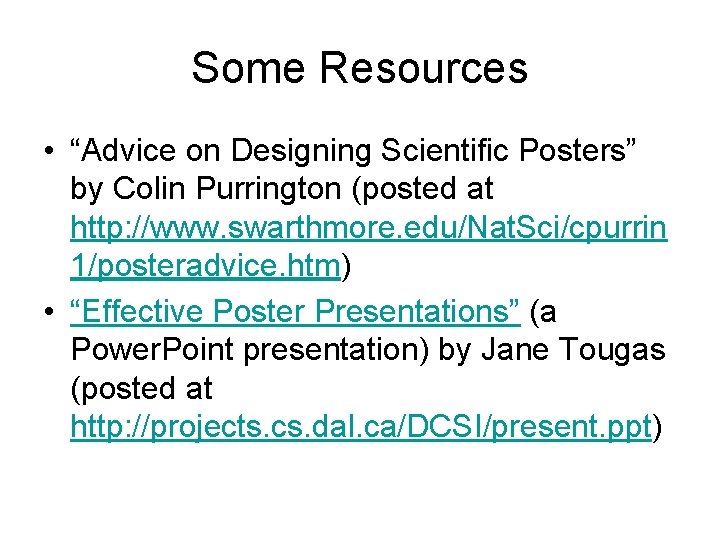 Some Resources • “Advice on Designing Scientific Posters” by Colin Purrington (posted at http:
