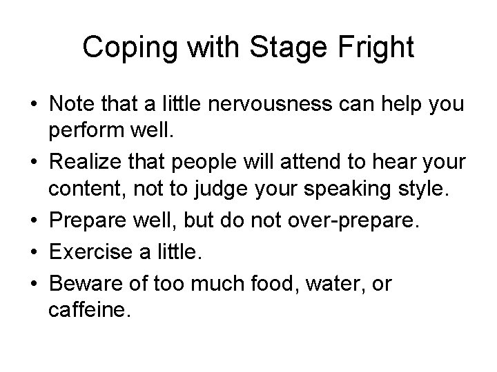 Coping with Stage Fright • Note that a little nervousness can help you perform