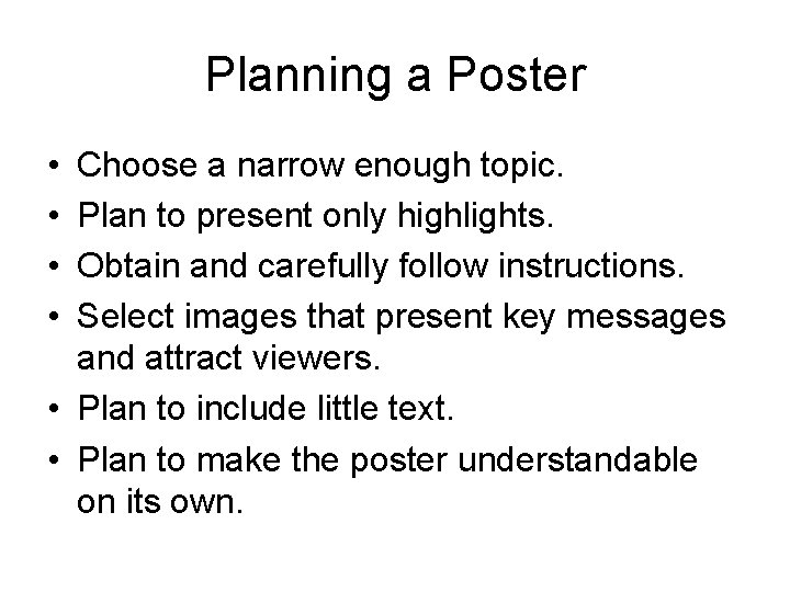 Planning a Poster • • Choose a narrow enough topic. Plan to present only