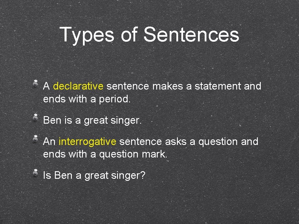 Types of Sentences A declarative sentence makes a statement and ends with a period.