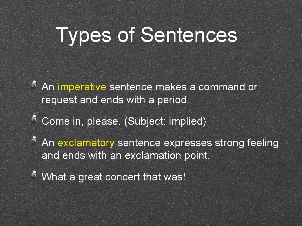 Types of Sentences An imperative sentence makes a command or request and ends with