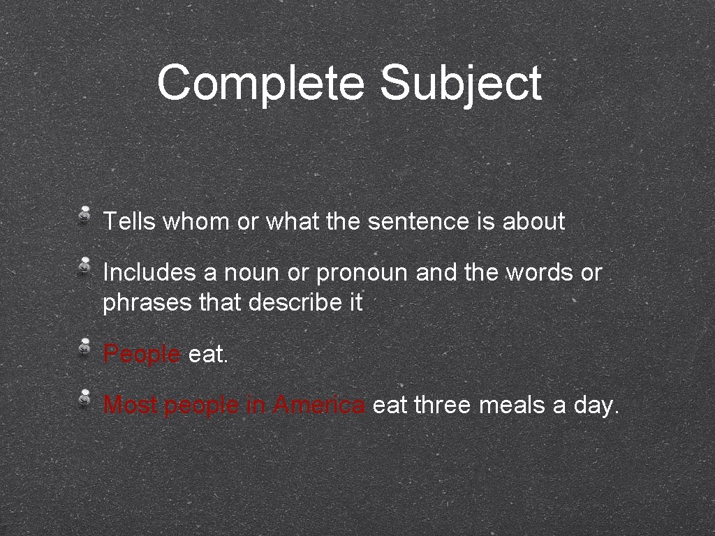Complete Subject Tells whom or what the sentence is about Includes a noun or