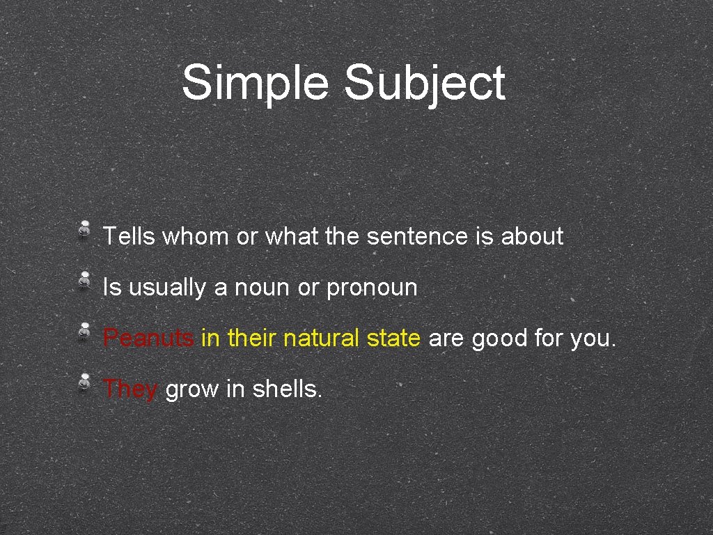 Simple Subject Tells whom or what the sentence is about Is usually a noun