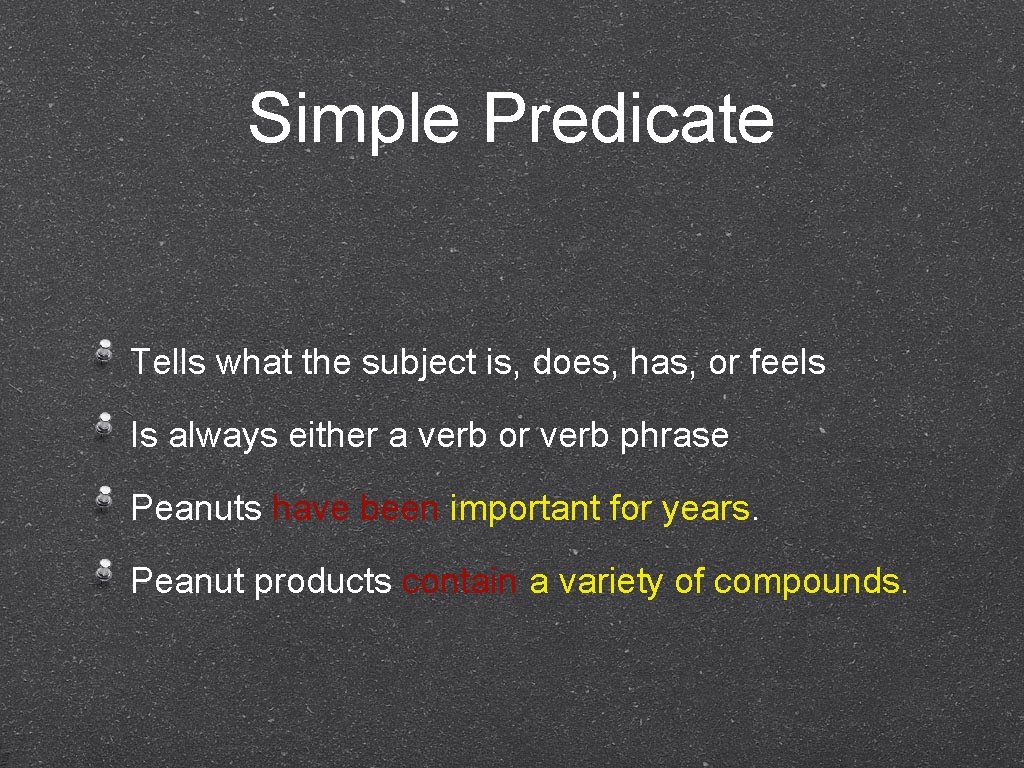 Simple Predicate Tells what the subject is, does, has, or feels Is always either