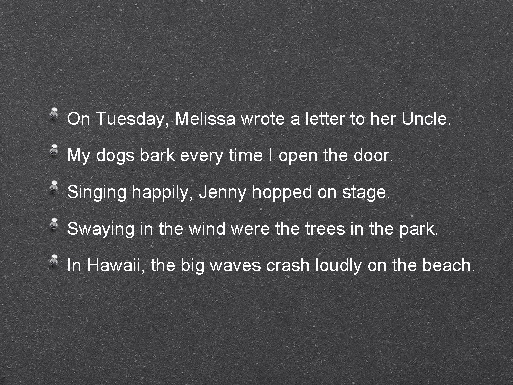 On Tuesday, Melissa wrote a letter to her Uncle. My dogs bark every time
