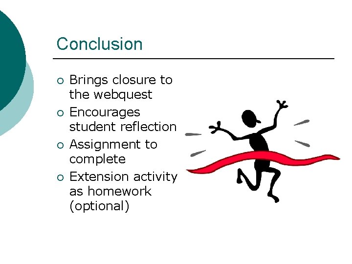 Conclusion ¡ ¡ Brings closure to the webquest Encourages student reflection Assignment to complete