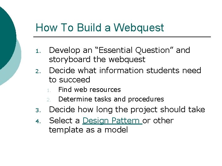 How To Build a Webquest 1. 2. Develop an “Essential Question” and storyboard the