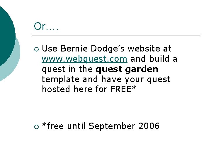 Or…. ¡ ¡ Use Bernie Dodge’s website at www. webquest. com and build a