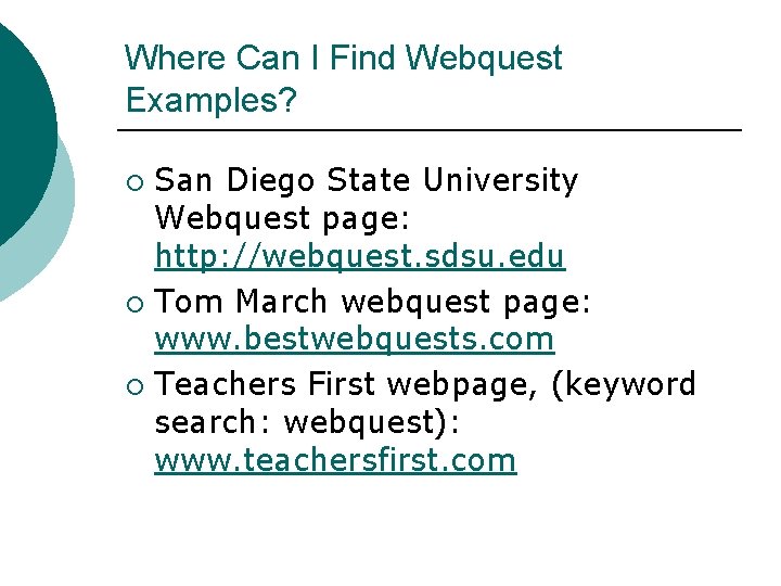 Where Can I Find Webquest Examples? San Diego State University Webquest page: http: //webquest.