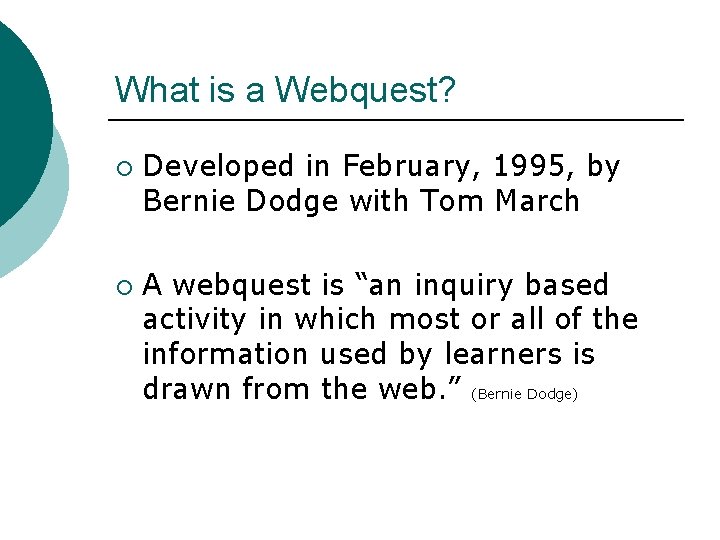 What is a Webquest? ¡ ¡ Developed in February, 1995, by Bernie Dodge with
