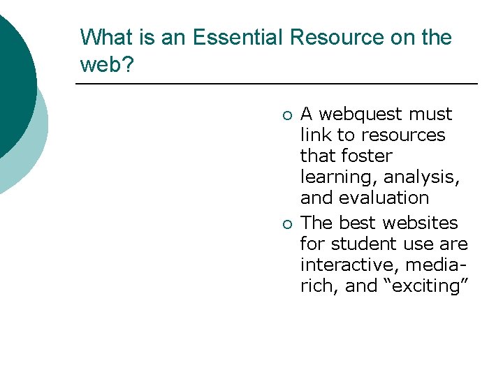 What is an Essential Resource on the web? ¡ ¡ A webquest must link