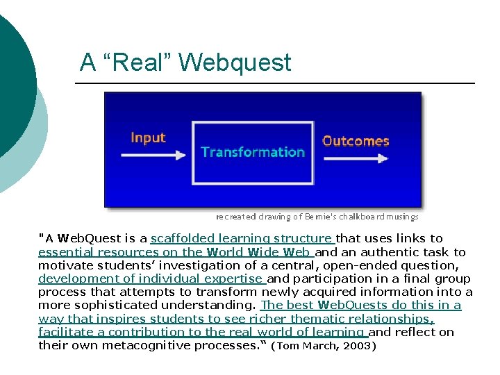 A “Real” Webquest "A Web. Quest is a scaffolded learning structure that uses links