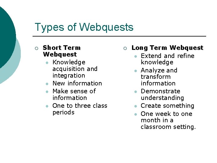 Types of Webquests ¡ Short Term Webquest l Knowledge acquisition and integration l New