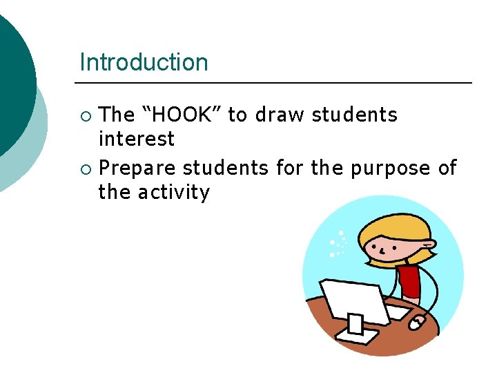 Introduction The “HOOK” to draw students interest ¡ Prepare students for the purpose of