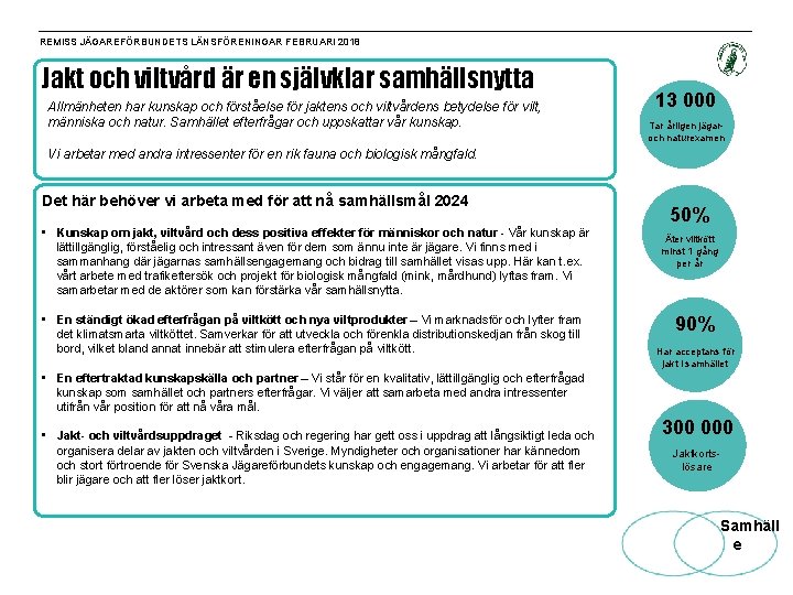 REMISS JÄGAREFÖRBUNDETS LÄNSFÖRENINGAR FEBRUARI 2018 Jakt och viltvård är en självklar samhällsnytta Allmänheten har