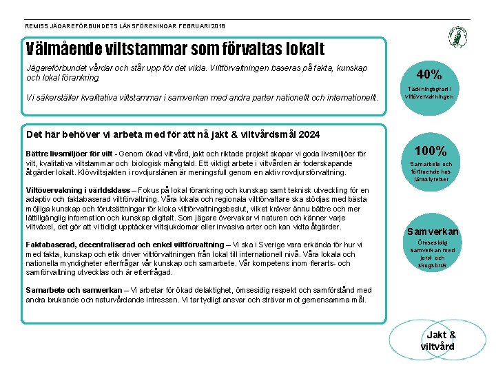 REMISS JÄGAREFÖRBUNDETS LÄNSFÖRENINGAR FEBRUARI 2018 Välmående viltstammar som förvaltas lokalt Jägareförbundet vårdar och står