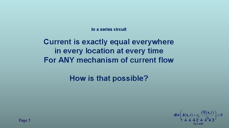 In a series circuit Current is exactly equal everywhere in every location at every