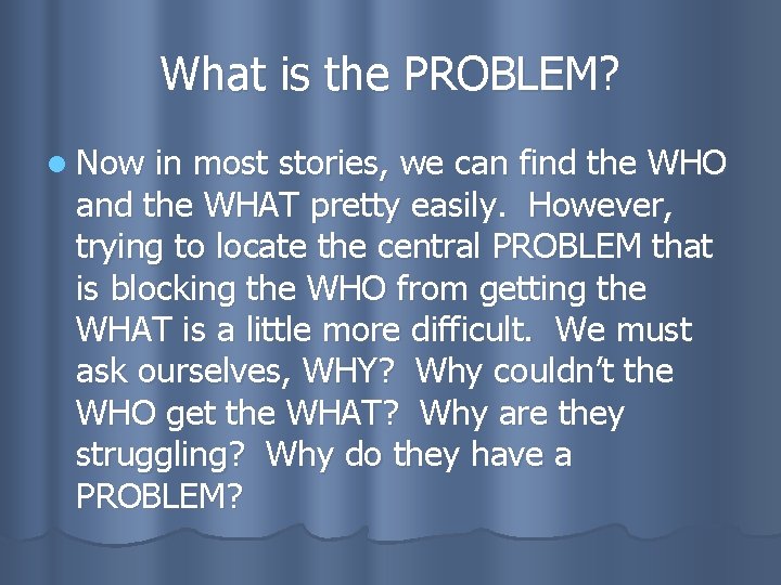 What is the PROBLEM? l Now in most stories, we can find the WHO