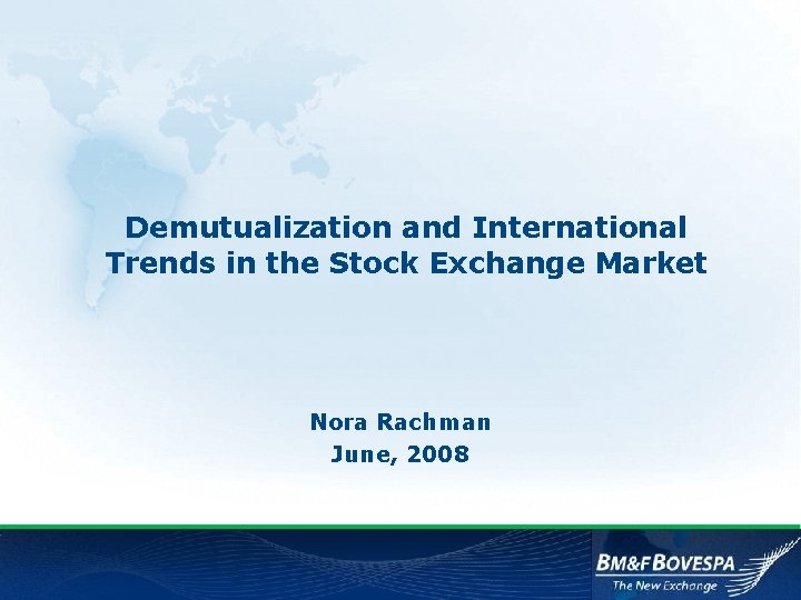 Demutualization and International Trends in the Stock Exchange Market Nora Rachman June, 2008 