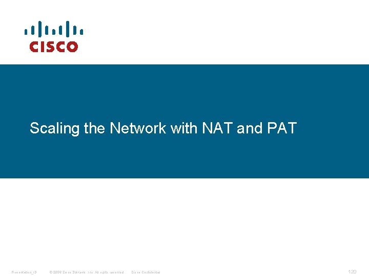 Scaling the Network with NAT and PAT Presentation_ID © 2006 Cisco Systems, Inc. All